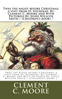 Twas the night before Christmas; a visit from St. Nicholas. By: Clement C. Moore and With Picturess By: Jessie Willcox Smith / (Children's book) / - Jessie Willcox Smith