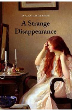 Coperta cărții 'A Strange Disappearance - Anna Katharine Green'