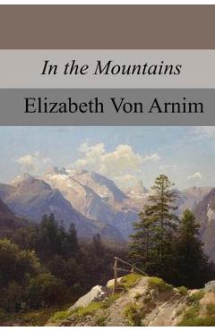 Coperta cărții 'In the Mountains - Elizabeth Von Arnim'
