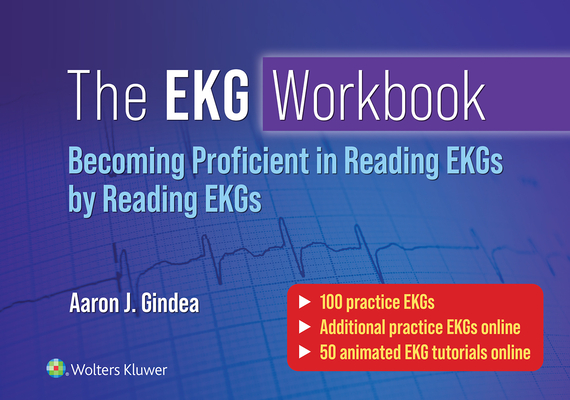 The EKG Workbook: Becoming Proficient in Reading EKGs by Reading EKGs - Aaron J. Gindea