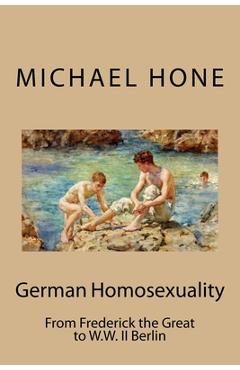 Coperta cărții 'German Homosexuality: From Frederick the Great to W.W. II Berlin - Michael Hone'