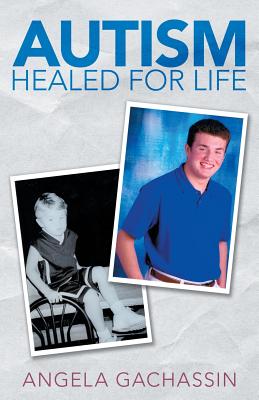 Autism Healed for Life - Angela Gachassin