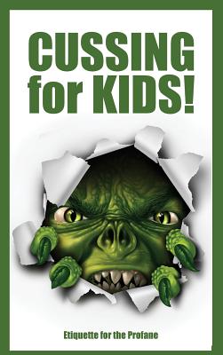 Cussing for Kids: Etiquette for the Profane - Jimmy Huston