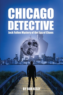 Chicago Detective Jack Fallon In The Mystery Of The Egg Of Chaos - Bob Kelly
