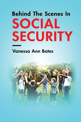Behind The Scenes In Social Security - Vanessa Ann Bates