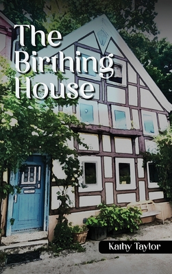 The Birthing House - Kathy Taylor