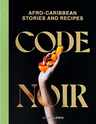 Code Noir: Afro-Caribbean Stories and Recipes - Lelani Lewis