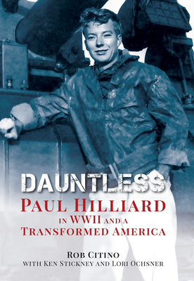Dauntless: Paul Hilliard in WWII and a Transformed America - Robert Michael Citino