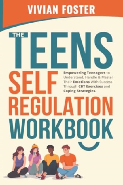 The Teens Self-Regulation Workbook - Vivian Foster
