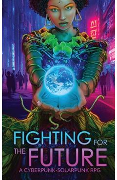 Coperta cărții 'Fighting for the Future: A Cyberpunk-Solarpunk RPG - Justine Norton-kertson'