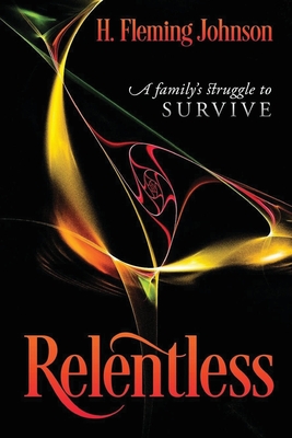 Relentless: A Family's Struggle to Survive - Helen Fleming Johnson