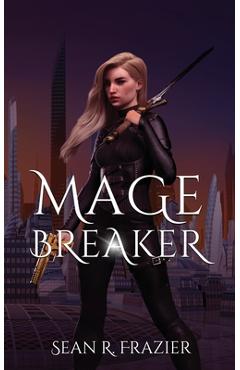 Coperta cărții 'Mage Breaker - Sean R. Frazier'