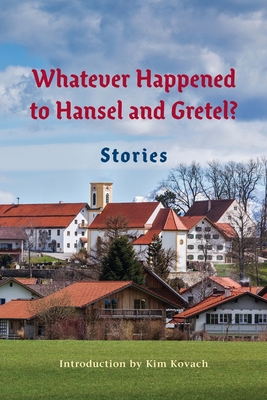 Whatever Happened to Hansel and Gretel?: Twenty-four Possible Sequels - Kim Kovach