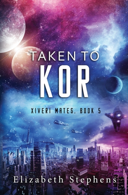 Taken to Kor: A Space Pirate Romance (Xiveri Mates Book 5) - Elizabeth Stephens