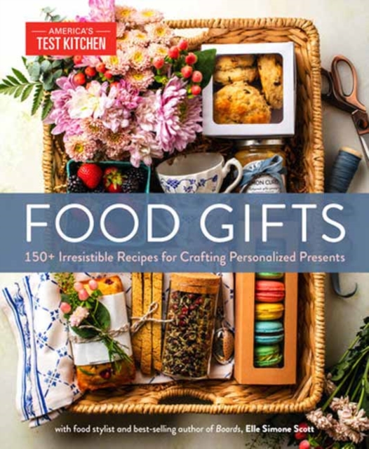 Food Gifts: 150+ Irresistible Recipes for Crafting Personalized Presents - America's Test Kitchen