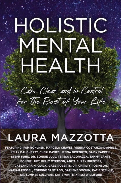 Holistic Mental Health: Calm, Clear, and In Control For the Rest of Your Life - Laura Mazzotta