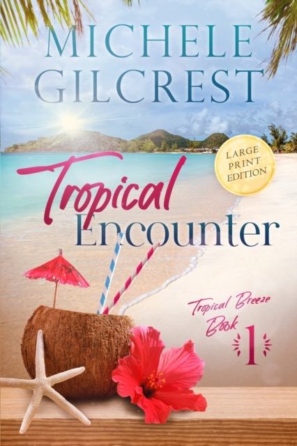 Tropical Encounter LARGE PRINT (Tropical Breeze Book 1) - Michele Gilcrest