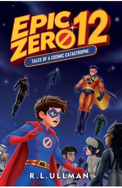 Coperta cărții 'Epic Zero 12: Tales of a Cosmic Catastrophe - R. L. Ullman'