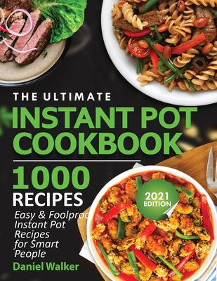 Coperta cărții 'The Ultimate Instant Pot Cookbook 1000 Recipes: Easy & Foolproof Instant Pot Recipes For Smart People - Walker'