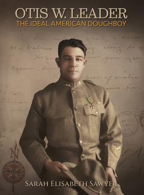 Otis Leader: The Ideal American Doughboy - Sarah Elizabeth Sawyer