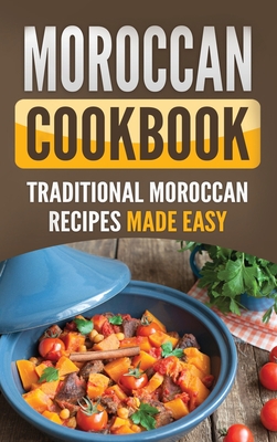 Moroccan Cookbook: Traditional Moroccan Recipes Made Easy - Grizzly Publishing