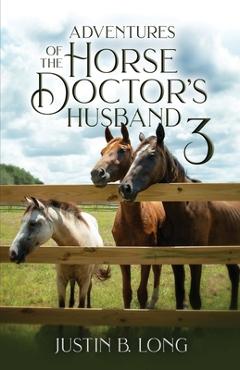 Coperta cărții 'Adventures of the Horse Doctor's Husband 3 - Justin B. Long'