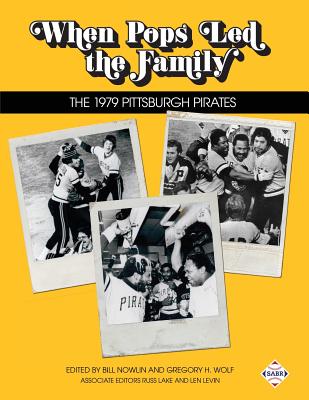 When Pops Led the Family: The 1979 Pittsburgh Pirates - Russ Lake