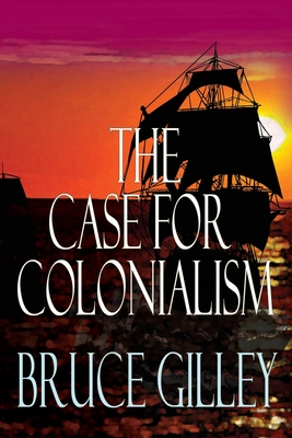 The Case for Colonialism - Bruce Gilley