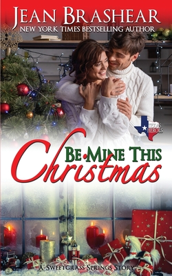 Be Mine This Christmas: A Sweetgrass Springs Story - Jean Brashear