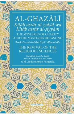 Al-Ghazali the Mysteries of Charity and the Mysteries of Fasting: Book 5 & 6 of Ihya' 'Ulum Al-Din, the Revival of the Religious Sciences - Michael Abdurrahman Fitzgerald
