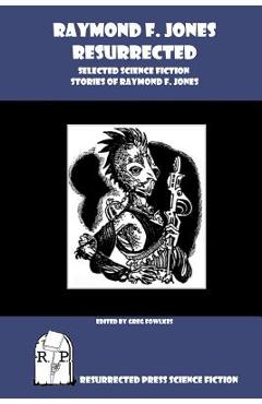 Coperta cărții 'Raymond F. Jones Resurrected: Selected Science Fiction Stories of Raymond F. Jones - Greg Fowlkes'
