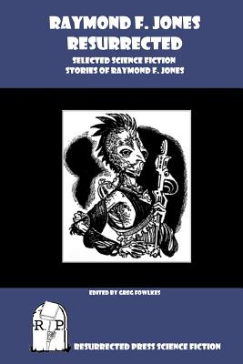 Coperta cărții 'Raymond F. Jones Resurrected: Selected Science Fiction Stories of Raymond F. Jones - Greg Fowlkes'