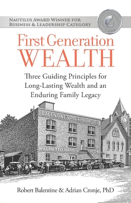 First Generation Wealth: Three Guiding Principles for Long-Lasting Wealth and an Enduring Family Legacy - Adrian Adrian Cronje