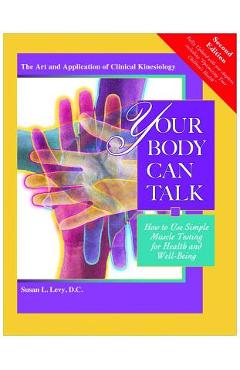 Coperta cărții 'Your Body Can Talk: How to Use Simple Muscle Testing for Health and Well Being - Susan L. Levy D. C.'