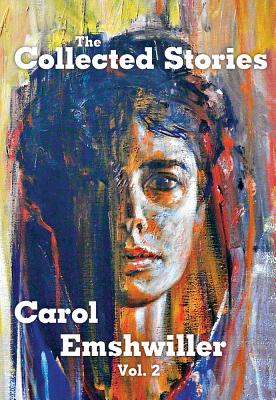 The Collected Stories of Carol Emshwiller, Volume 2 - Carol Emshwiller