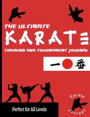 The Ultimate Karate Training and Tournament Journal: Record and Track Your Training, Tournament and Year Performance: Perfect for Kids and Teen's: Jou - The Life Graduate Publishing Group