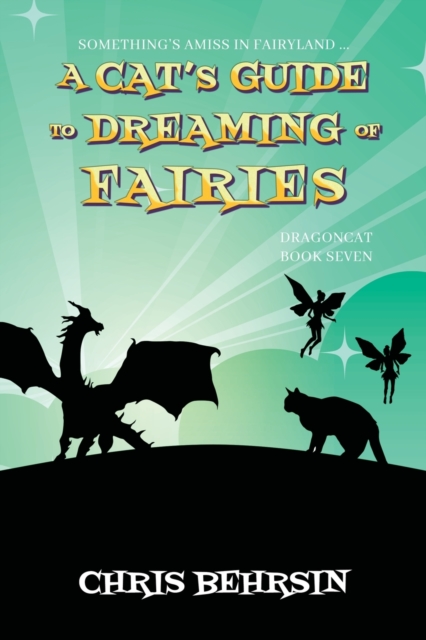 A Cat's Guide to Dreaming of Fairies - Chris Behrsin