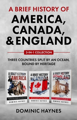 A Brief History of America, Canada and England 3-in-1 Collection - Dominic Haynes