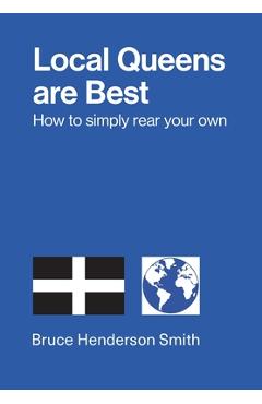 Coperta cărții 'Local Queens are Best - How to simply rear your own - Bruce Henderson Smith'