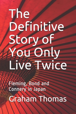 Coperta cărții 'The Definitive Story Of You Only Live Twice: Fleming, Bond and Connery in Japan - Graham Thomas'