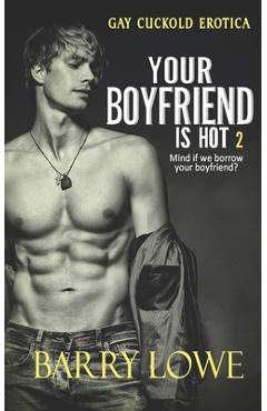 Coperta cărții 'Your Boyfriend is Hot 2: Gay Cuckold Erotica - Barry Lowe'