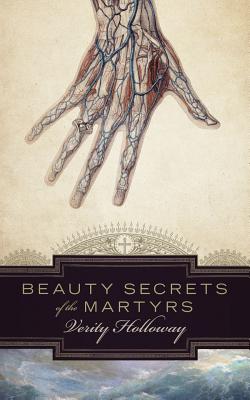 Beauty Secrets of The Martyrs - Verity Holloway