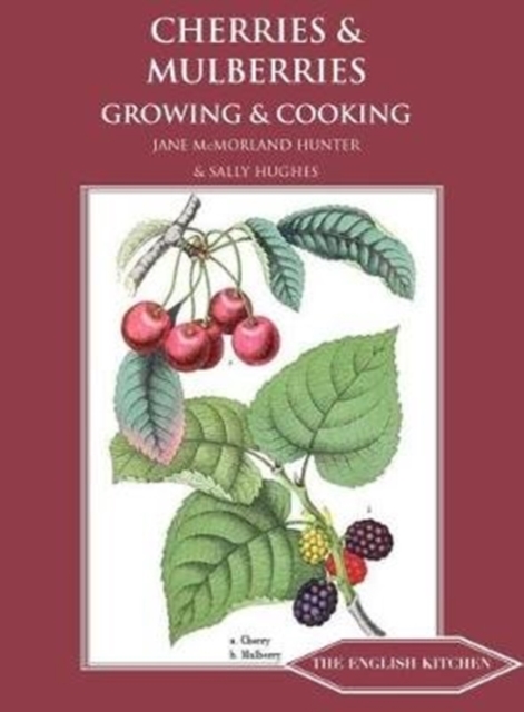 Cherries and Mulberries: Growing and Cooking - Jane Mcmorland Hunter