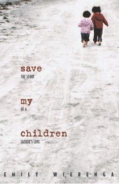 Poza produsului Save My Children: The Story of a Father's Love - Emily Wierenga
