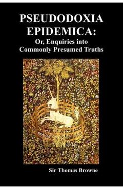 Poza produsului Pseudodoxia Epidemica: Or, Enquiries Into Commonly Presumed Truths (1672) - Thomas Browne