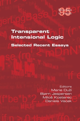 Coperta cărții 'Transparent Intensional Logic: Selected Recent Essays - Marie Duzí'