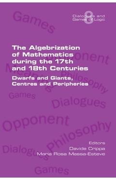 Coperta cărții 'The Algebrization of Mathematics during the 17th and 18th Centuries. Dwarfs and Giants, Centres and Peripheries -'