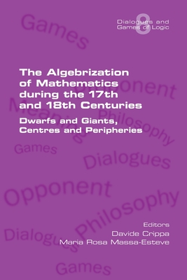 Coperta cărții 'The Algebrization of Mathematics during the 17th and 18th Centuries. Dwarfs and Giants, Centres and Peripheries -'