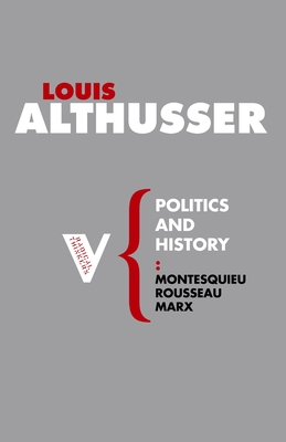 Politics and History: Montesquieu, Rousseau, Marx - Louis Althusser