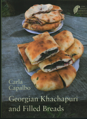 Georgian Khachapuri and Filled Breads - Carla Capalbo